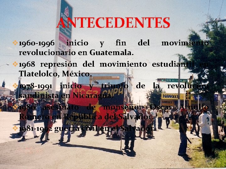 ANTECEDENTES v 1960 -1996 inicio y fin del movimiento revolucionario en Guatemala. v 1968