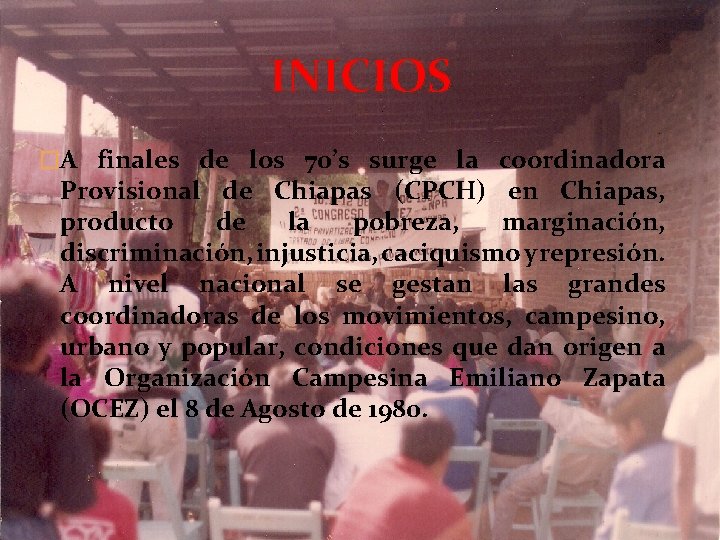 INICIOS �A finales de los 70’s surge la coordinadora Provisional de Chiapas (CPCH) en