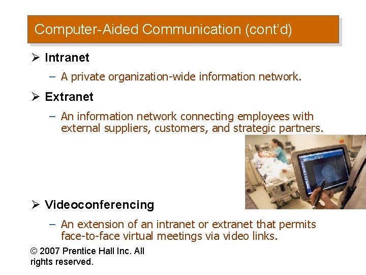 Computer-Aided Communication (cont’d) Ø Intranet – A private organization-wide information network. Ø Extranet –