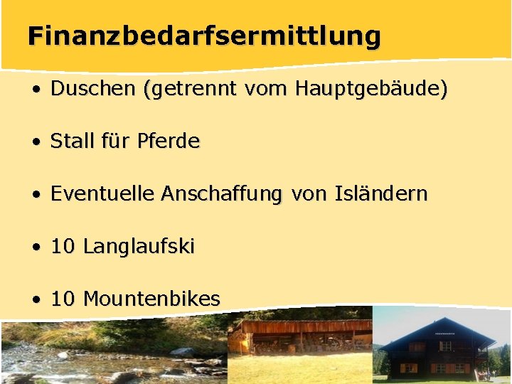 Finanzbedarfsermittlung • Duschen (getrennt vom Hauptgebäude) • Stall für Pferde • Eventuelle Anschaffung von