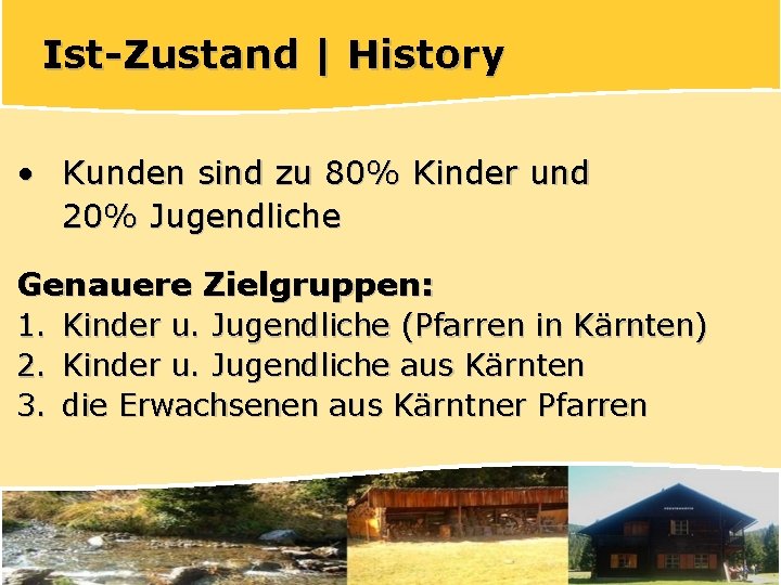 Ist-Zustand | History • Kunden sind zu 80% Kinder und 20% Jugendliche Genauere Zielgruppen: