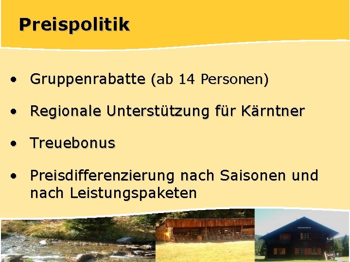 Preispolitik • Gruppenrabatte (ab 14 Personen) • Regionale Unterstützung für Kärntner • Treuebonus •