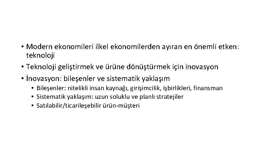  • Modern ekonomileri ilkel ekonomilerden ayıran en önemli etken: teknoloji • Teknoloji geliştirmek