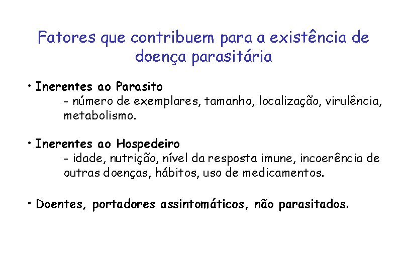 Fatores que contribuem para a existência de doença parasitária • Inerentes ao Parasito -