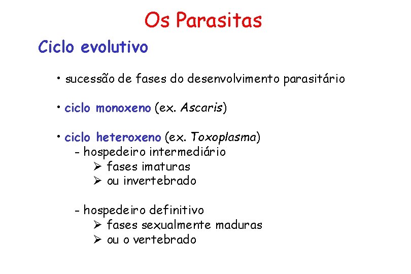 Os Parasitas Ciclo evolutivo • sucessão de fases do desenvolvimento parasitário • ciclo monoxeno