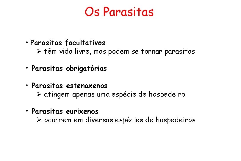 Os Parasitas • Parasitas facultativos Ø têm vida livre, mas podem se tornar parasitas