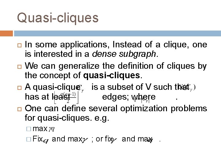 Quasi-cliques In some applications, Instead of a clique, one is interested in a dense