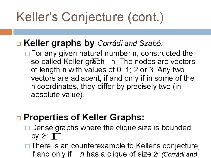 Keller's Conjecture (cont. ) Keller graphs by Corrádi and Szabó: � For any given