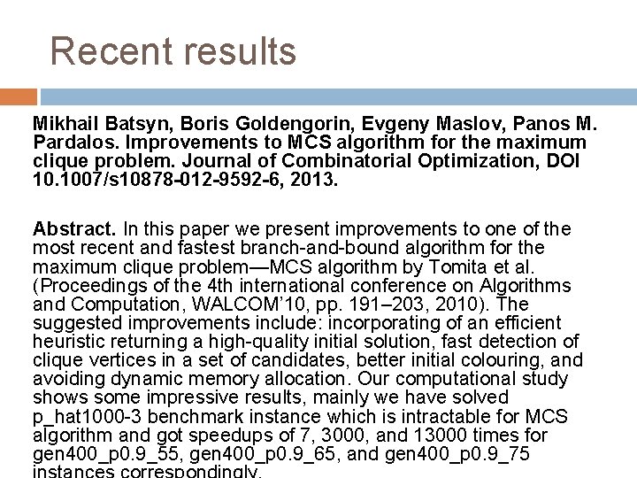 Recent results Mikhail Batsyn, Boris Goldengorin, Evgeny Maslov, Panos M. Pardalos. Improvements to MCS