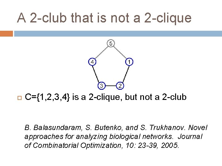 A 2 -club that is not a 2 -clique C={1, 2, 3, 4} is