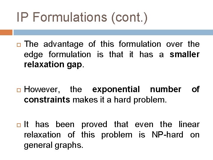 IP Formulations (cont. ) The advantage of this formulation over the edge formulation is