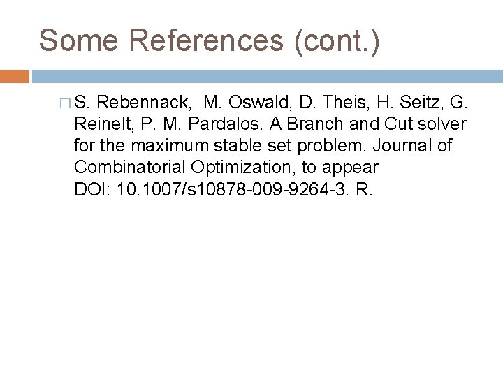 Some References (cont. ) � S. Rebennack, M. Oswald, D. Theis, H. Seitz, G.