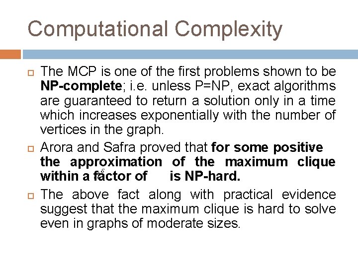 Computational Complexity The MCP is one of the first problems shown to be NP-complete;
