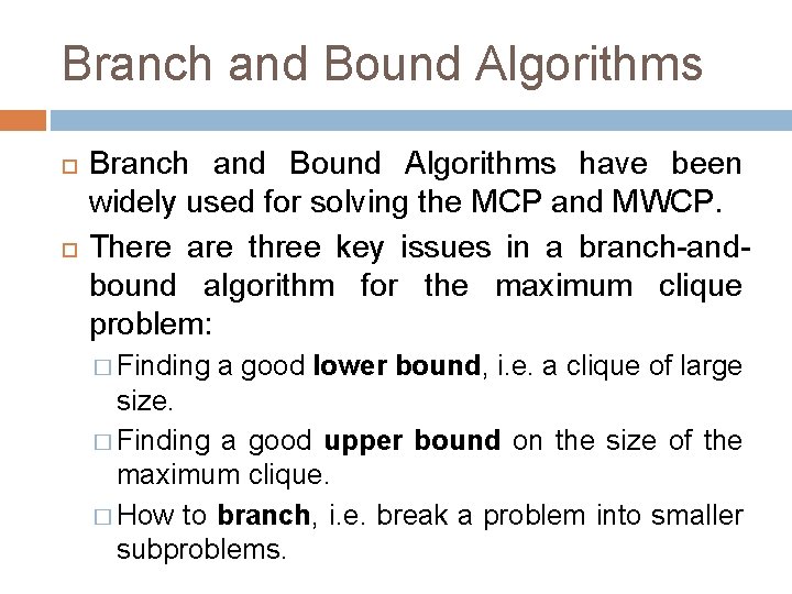 Branch and Bound Algorithms have been widely used for solving the MCP and MWCP.