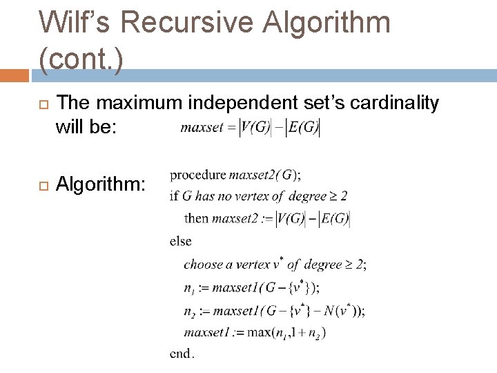 Wilf’s Recursive Algorithm (cont. ) The maximum independent set’s cardinality will be: Algorithm: 