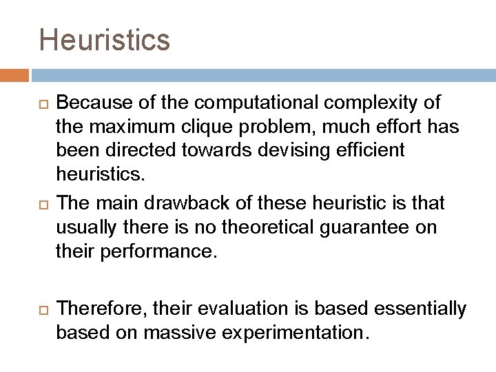 Heuristics Because of the computational complexity of the maximum clique problem, much effort has