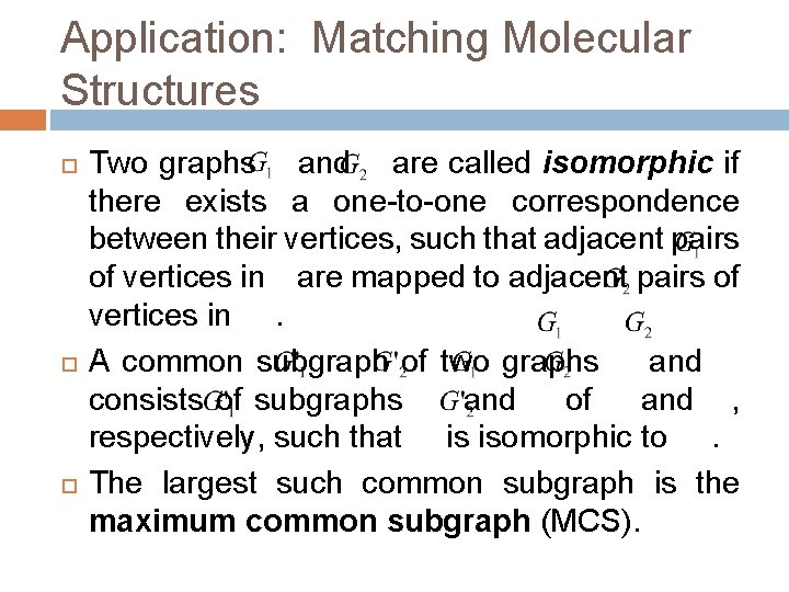 Application: Matching Molecular Structures Two graphs and are called isomorphic if there exists a