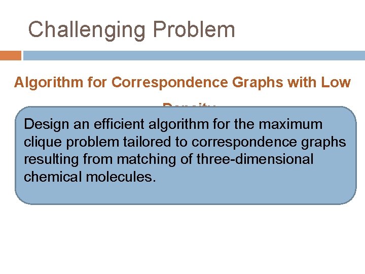 Challenging Problem Algorithm for Correspondence Graphs with Low Density Design an efficient algorithm for