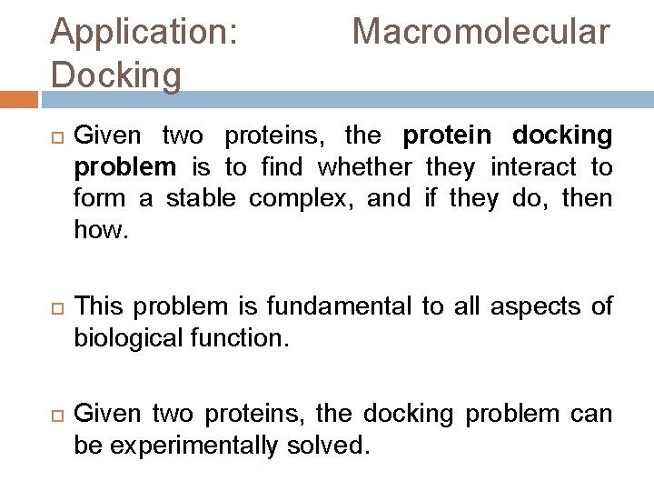 Application: Docking Macromolecular Given two proteins, the protein docking problem is to find whether