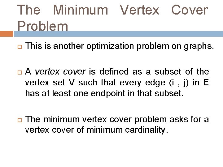 The Minimum Vertex Cover Problem This is another optimization problem on graphs. A vertex