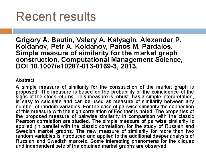 Recent results Grigory A. Bautin, Valery A. Kalyagin, Alexander P. Koldanov, Petr A. Koldanov,