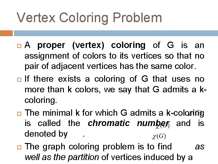 Vertex Coloring Problem A proper (vertex) coloring of G is an assignment of colors