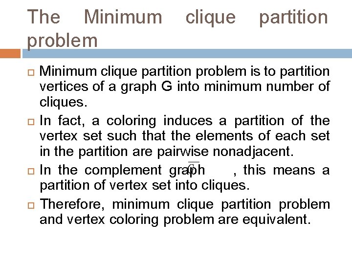 The Minimum clique partition problem is to partition vertices of a graph G into