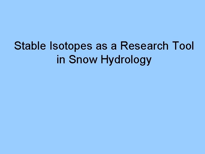 Stable Isotopes as a Research Tool in Snow Hydrology 