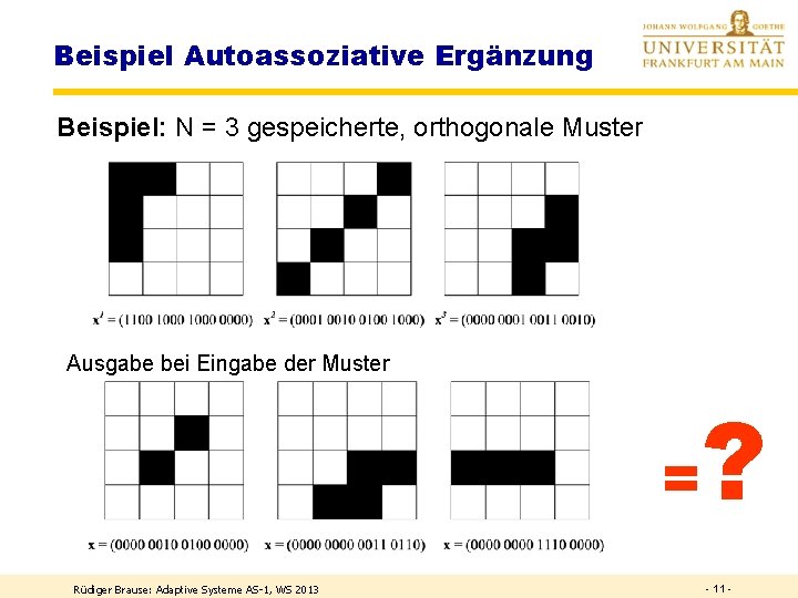 Beispiel Autoassoziative Ergänzung Beispiel: N = 3 gespeicherte, orthogonale Muster Ausgabe bei Eingabe der