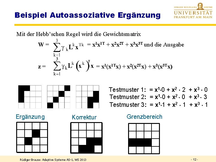 Beispiel Autoassoziative Ergänzung Mit der Hebb’schen Regel wird die Gewichtsmatrix W= = x 1