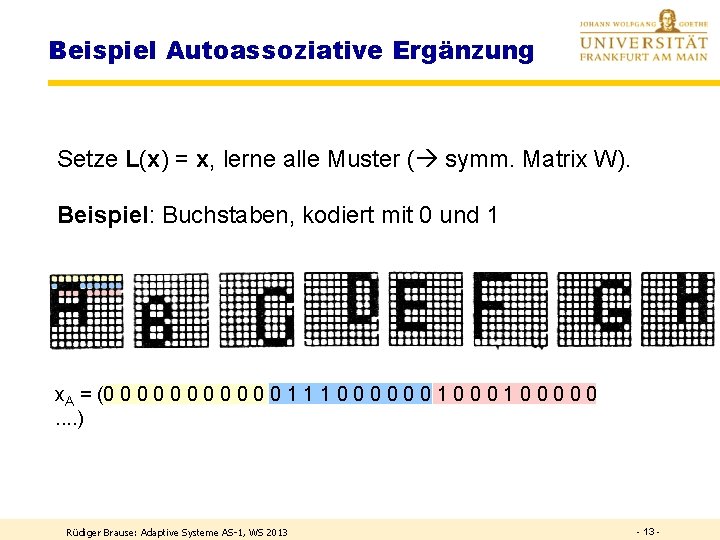 Beispiel Autoassoziative Ergänzung Setze L(x) = x, lerne alle Muster ( symm. Matrix W).