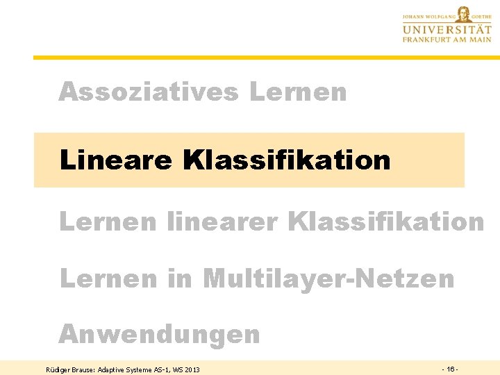 Assoziatives Lernen Lineare Klassifikation Lernen linearer Klassifikation Lernen in Multilayer-Netzen Anwendungen Rüdiger Brause: Adaptive