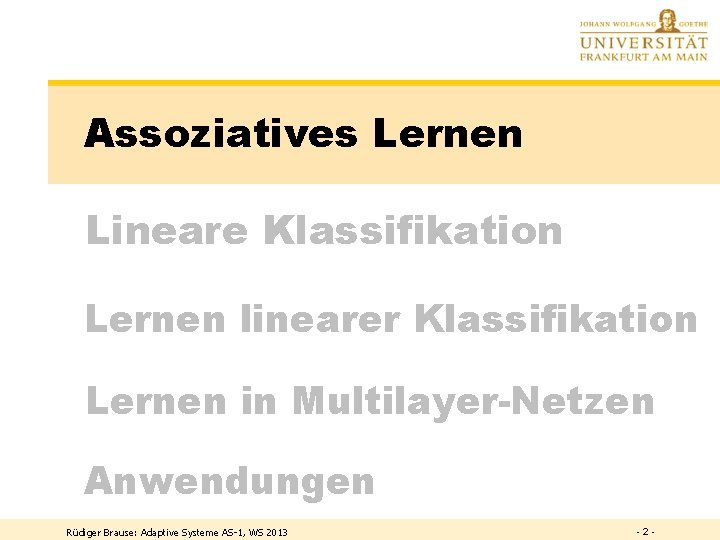 Assoziatives Lernen Lineare Klassifikation Lernen linearer Klassifikation Lernen in Multilayer-Netzen Anwendungen Rüdiger Brause: Adaptive