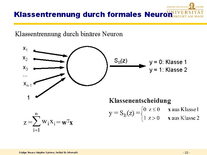 Klassentrennung durch formales Neuron Klassentrennung durch binäres Neuron x 1 x 2 z= x