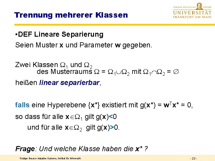 Trennung mehrerer Klassen • DEF Lineare Separierung Seien Muster x und Parameter w gegeben.