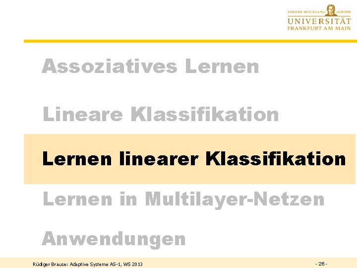 Assoziatives Lernen Lineare Klassifikation Lernen linearer Klassifikation Lernen in Multilayer-Netzen Anwendungen Rüdiger Brause: Adaptive