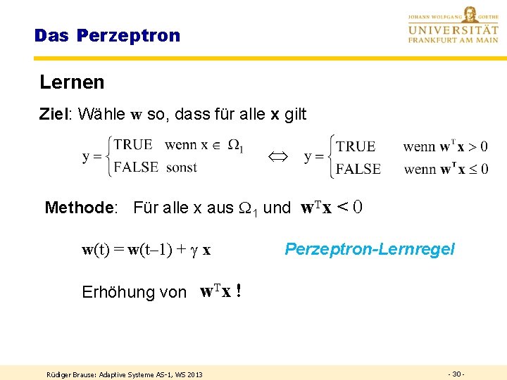 Das Perzeptron Lernen Ziel: Wähle w so, dass für alle x gilt Methode: Für