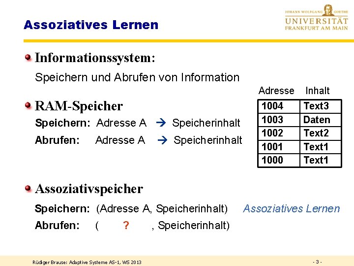 Assoziatives Lernen Informationssystem: Speichern und Abrufen von Information RAM-Speichern: Adresse A Speicherinhalt Abrufen: Adresse