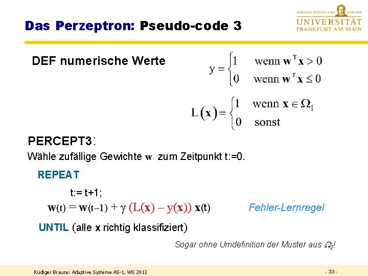 Das Perzeptron: Pseudo-code 3 DEF numerische Werte PERCEPT 3: Wähle zufällige Gewichte w zum