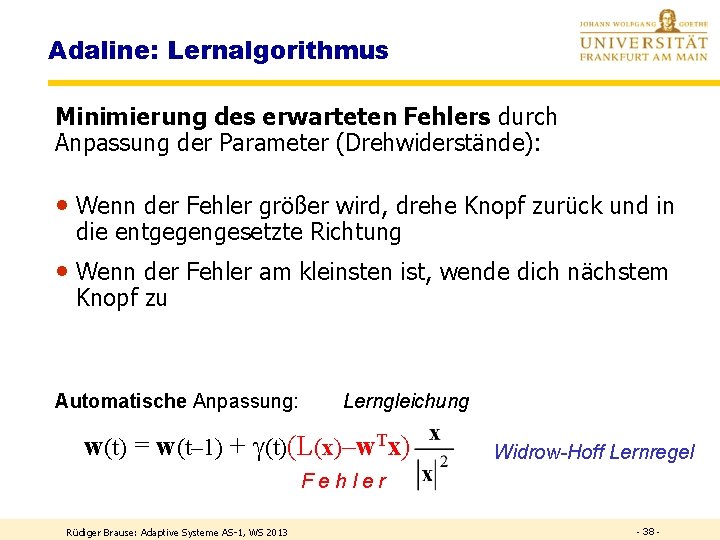 Adaline: Lernalgorithmus Minimierung des erwarteten Fehlers durch Anpassung der Parameter (Drehwiderstände): • Wenn der