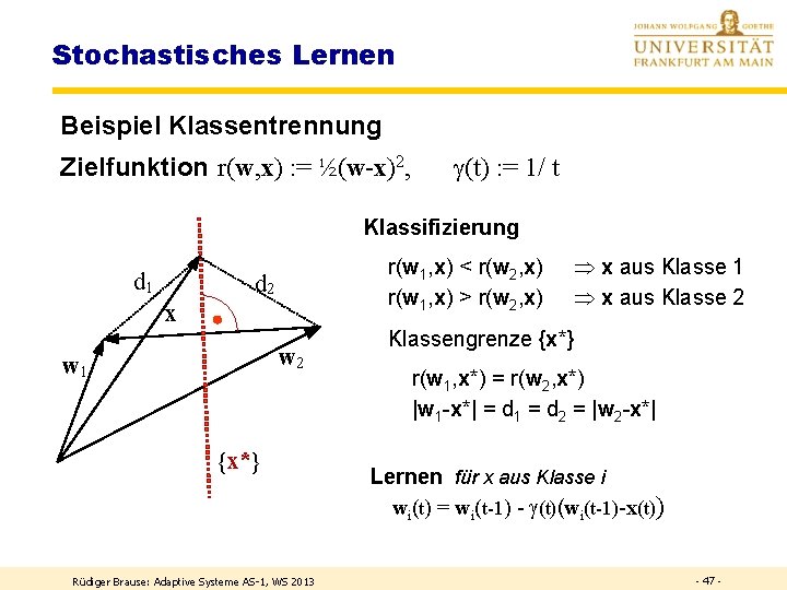 Stochastisches Lernen Beispiel Klassentrennung Zielfunktion r(w, x) : = ½(w-x)2, (t) : = 1/