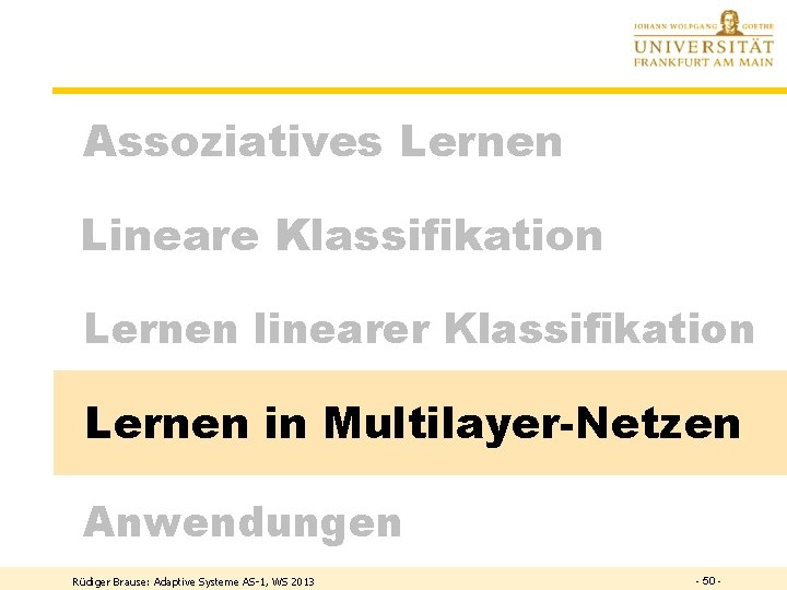 Assoziatives Lernen Lineare Klassifikation Lernen linearer Klassifikation Lernen in Multilayer-Netzen Anwendungen Rüdiger Brause: Adaptive