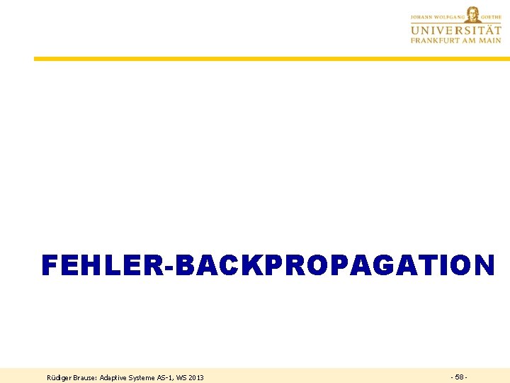 FEHLER-BACKPROPAGATION Rüdiger Brause: Adaptive Systeme AS-1, WS 2013 - 58 - 