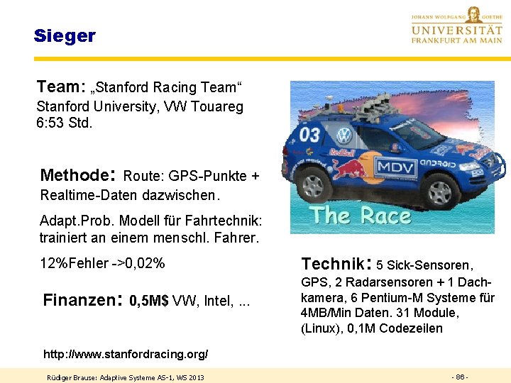 Sieger Team: „Stanford Racing Team“ Stanford University, VW Touareg 6: 53 Std. Methode: Route:
