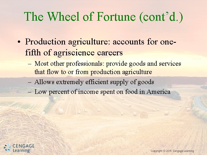 The Wheel of Fortune (cont’d. ) • Production agriculture: accounts for onefifth of agriscience