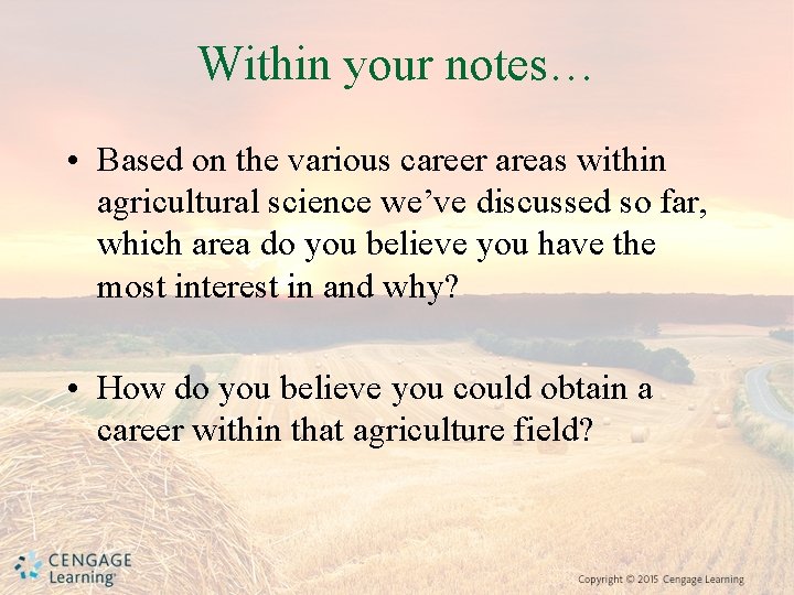 Within your notes… • Based on the various career areas within agricultural science we’ve