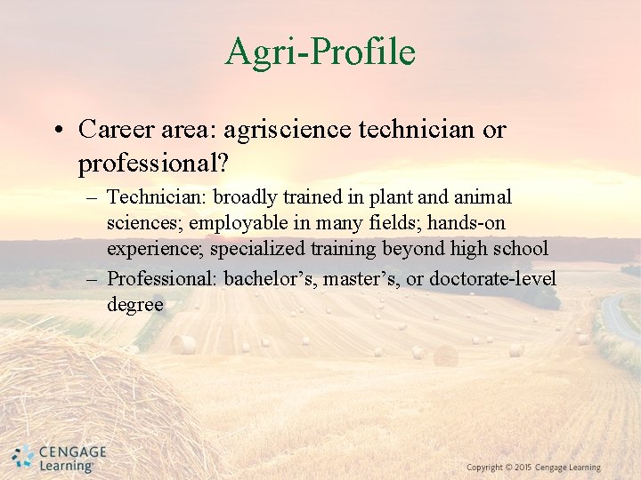 Agri-Profile • Career area: agriscience technician or professional? – Technician: broadly trained in plant