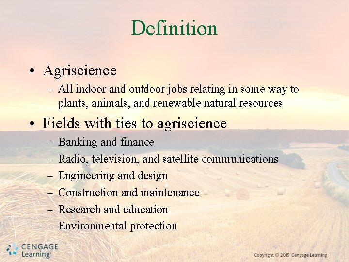 Definition • Agriscience – All indoor and outdoor jobs relating in some way to