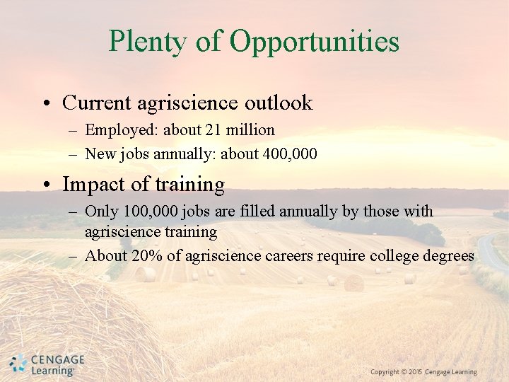 Plenty of Opportunities • Current agriscience outlook – Employed: about 21 million – New