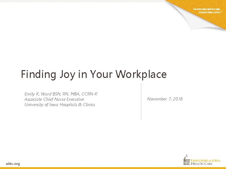 Finding Joy in Your Workplace Emily K. Ward BSN, RN, MBA, CCRN-K Associate Chief Finding Joy in Your Workplace Emily K. Ward BSN, RN, MBA, CCRN-K Associate Chief